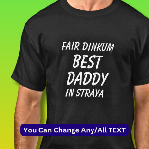 Fair Dinkum BEST DADDY in Straya (Australia)  T-Shirt