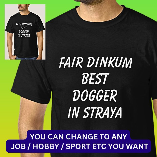 Fair Dinkum BEST DOGGER in Straya T-Shirt (Creator Uploaded)