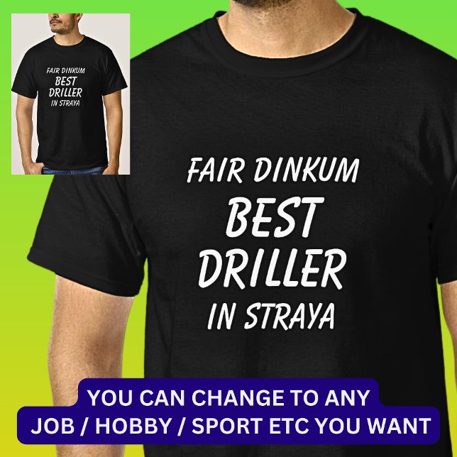 Fair Dinkum BEST DRILLER in Straya T-Shirt (Creator Uploaded)