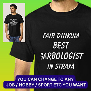 Fair Dinkum BEST GARBOLOGIST in Straya T-Shirt