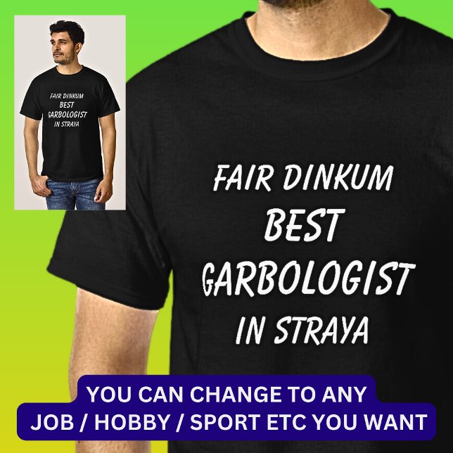 Fair Dinkum BEST GARBOLOGIST in Straya T-Shirt (Creator Uploaded)