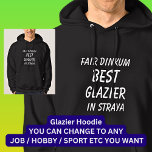 Fair Dinkum BEST GLAZIER in Straya Hoodie<br><div class="desc">For the Best GLAZIER in Australia - - You can edit all the text to make your own message</div>