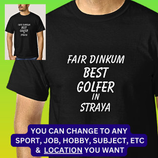 Fair Dinkum BEST GOLFER in Straya  T-Shirt