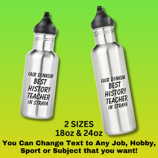 Fair Dinkum BEST HISTORY TEACHER in Straya 532 Ml Water Bottle
