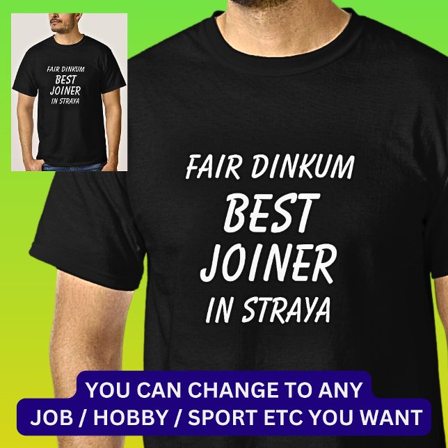 Fair Dinkum BEST JOINER in Straya T-Shirt (Creator Uploaded)