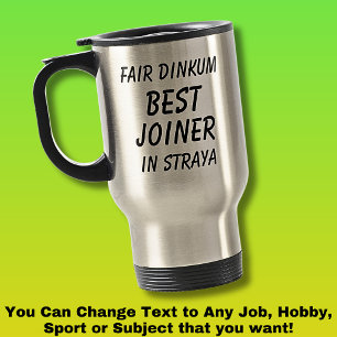 Fair Dinkum BEST JOINER in Straya Travel Mug