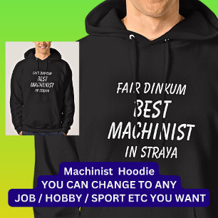 Fair Dinkum BEST MACHINIST in Straya Hoodie