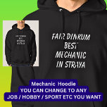 Fair Dinkum BEST MECHANIC in Straya Hoodie<br><div class="desc">For the Best MECHANIC in Australia - - You can edit all the text to make your own message</div>