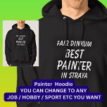 Fair Dinkum BEST PAINTER in Straya Hoodie<br><div class="desc">For the Best PAINTER in Australia - - You can edit all the text to make your own message</div>