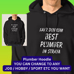 Fair Dinkum Best PLUMBER in Straya Hoodie<br><div class="desc">For the Best PLUMBER in Australia - - You can edit all the text to make your own message</div>