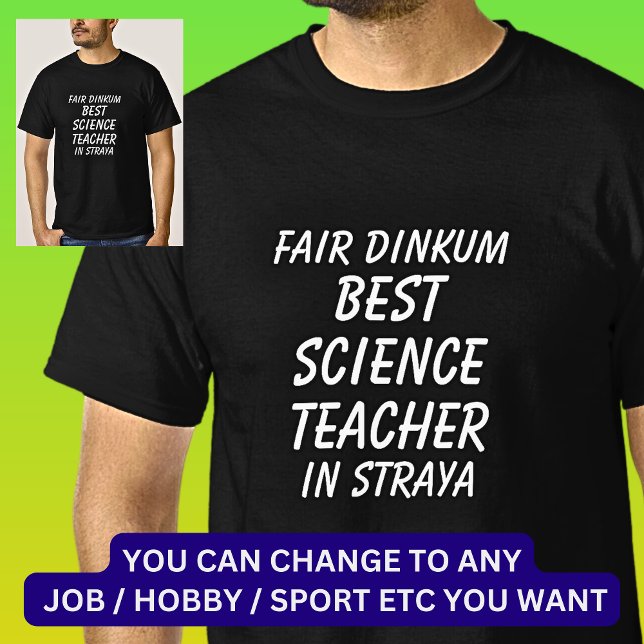 Fair Dinkum BEST SCIENCE TEACHER in Straya T-Shirt (Creator Uploaded)