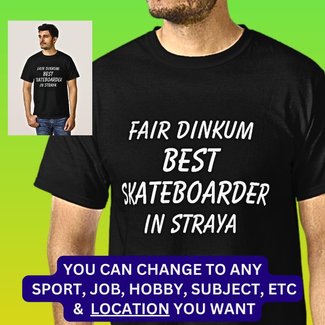 Fair Dinkum BEST SKATEBOARDER in Straya T-Shirt (Creator Uploaded)