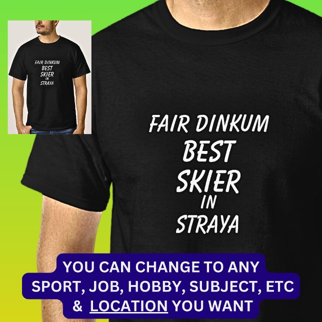 Fair Dinkum BEST SKIER in Straya  T-Shirt (Creator Uploaded)