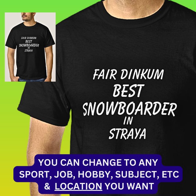 Fair Dinkum BEST SNOWBOARDER in Straya  T-Shirt (Creator Uploaded)