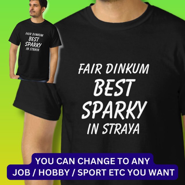 Fair Dinkum BEST SPARKY (Electrician) in Straya T-Shirt (Creator Uploaded)