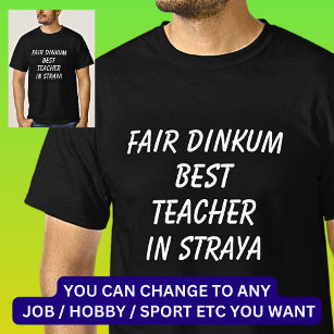Fair Dinkum BEST TEACHER in Straya T-Shirt