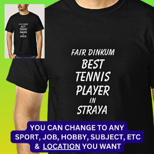 Fair Dinkum BEST TENNIS PLAYER in Straya T-Shirt