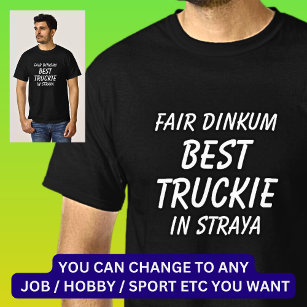 Fair Dinkum BEST TRUCKIE (Truck Driver) in Straya T-Shirt