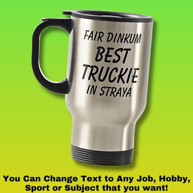 Fair Dinkum BEST TRUCKIE (Truck Driver) in Straya Travel Mug (Creator Uploaded)