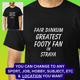 Fair Dinkum GREATEST FOOTY FAN in Straya  T-Shirt