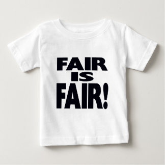 FAIR is FAIR! Baby T-Shirt
