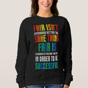 Fair Isn't Everybody Getting The Same Thing  Speci Sweatshirt