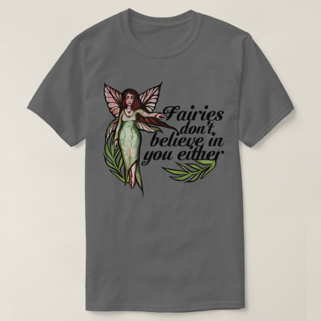 Fairies dont believe in you either cute fairie T-Shirt (Design Front)