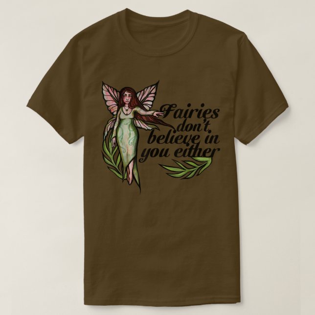 Fairies dont believe in you either cute fairie  T-Shirt (Design Front)