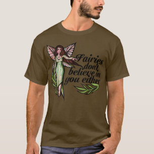 Fairies dont believe in you either cute fairie  T-Shirt