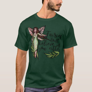 Fairies dont believe in you either funny fae  T-Shirt