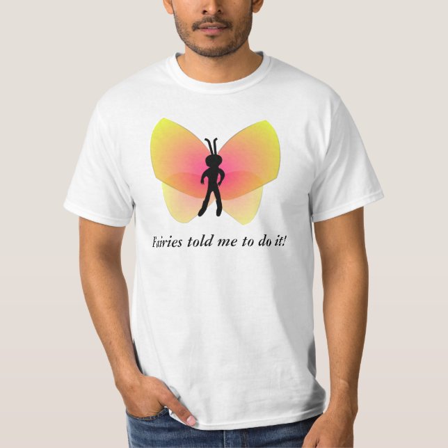 Fairies Told Me To Do It T-Shirt (Front)