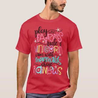 Fairies, Unicorns, Mermaids and Rainbows Fun  T-Shirt