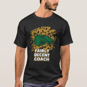 Fairly Decent Coach Sayings Coaching Quotes Mentor T-Shirt