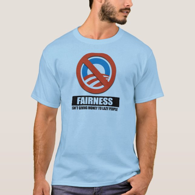 FAIRNESS - ISNT GIVING MONEY TO LAZY PEOPLE T-Shirt (Front)