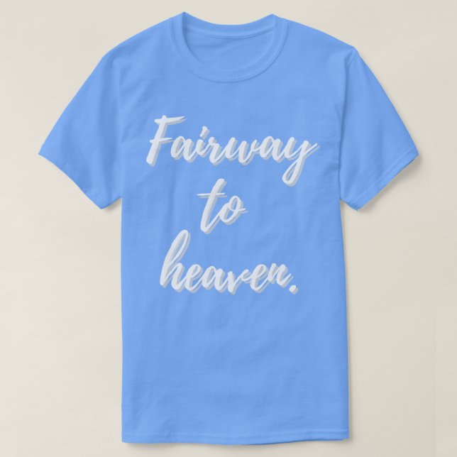 Fairway To Heaven Design T-Shirt (Design Front)