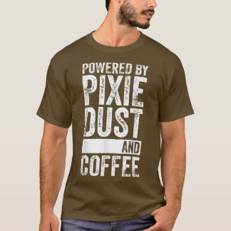 Fairy Coffee Lover  Powered By Piie Dust And Coffe T-Shirt