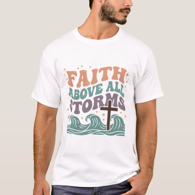 Faith Above All Storms T-Shirt (Front)