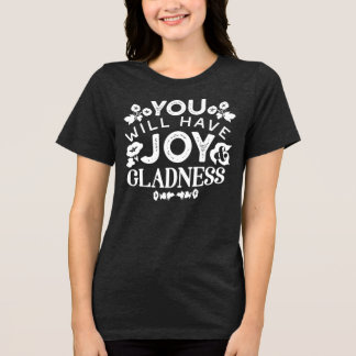 Faith and Happiness – Joy and Gladness Quotes Tri-Blend Shirt