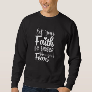 Faith Bigger Than Fear Christian Girl Sweatshirt