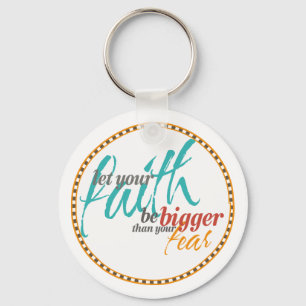 Faith Bigger than your Fear Quote Key Ring