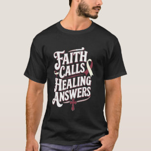 Faith Calls Healing Answers Head and Neck Awarenes T-Shirt