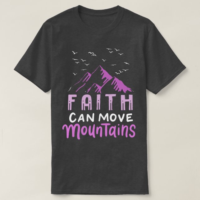 Faith Can Move Mountains 1 T-Shirt (Design Front)