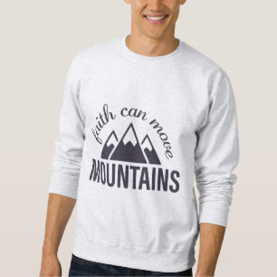 Faith Can Move Mountains - Bible Verse  Sweatshirt