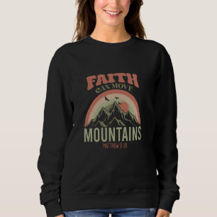 Faith Can Move Mountains Matthew 1720 God Faith Je Sweatshirt