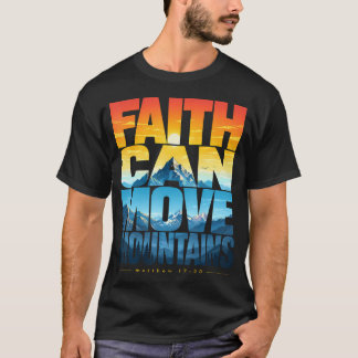 Faith Can Move Mountains Matthew 1720 T-Shirt