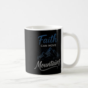 Faith Can Move Mountains - Motivational Christian  Coffee Mug