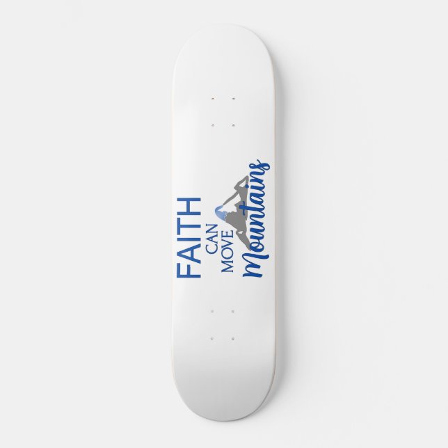 Faith Can Move Mountains  Skateboard (Front)