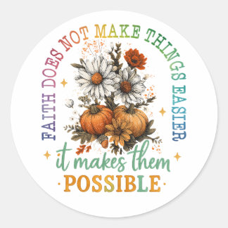 Faith Does Not.... Classic Round Sticker