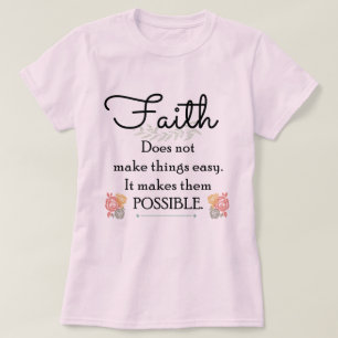 Faith does not make things easy, Christian Bible T-Shirt