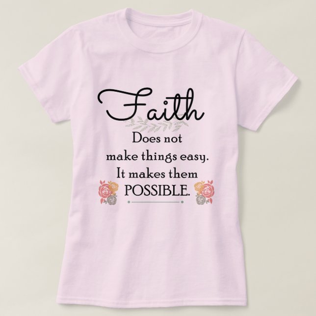 Faith does not make things easy, Christian Bible T-Shirt (Design Front)